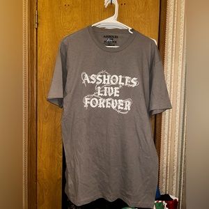 A*sholes Live Forever T Shirt
